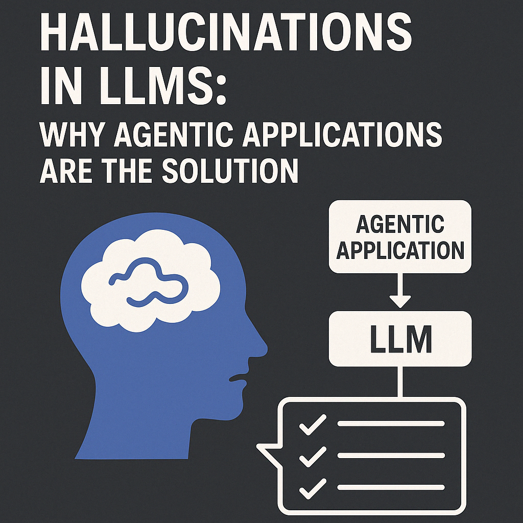 Hallucinations in LLMs: Why Agentic Applications Are the Solution